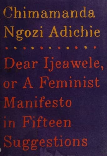 Dear Ijeawele, or A Feminist Manifesto in Fifteen Suggestions