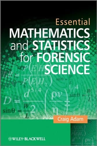 Essential mathematics and statistics for forensic science