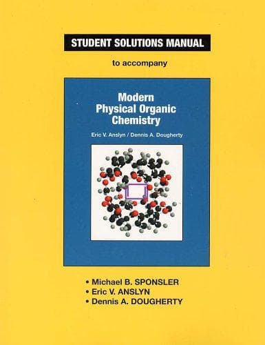 Student solutions manual to accompany Anslyn & Dougherty's Modern physical organic chemistry