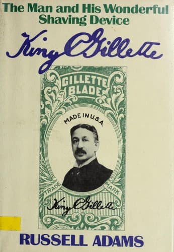 King C. Gillette, the man and his wonderful shaving device